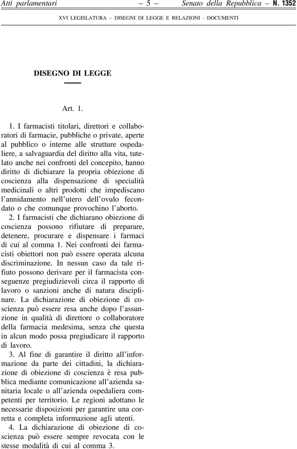 1. I farmacisti titolari, direttori e collaboratori di farmacie, pubbliche o private, aperte al pubblico o interne alle strutture ospedaliere, a salvaguardia del diritto alla vita, tutelato anche nei