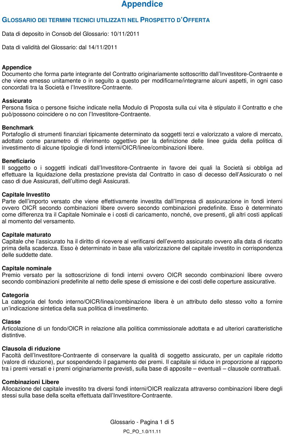 caso concordati tra la Società e l Investitore-Contraente.