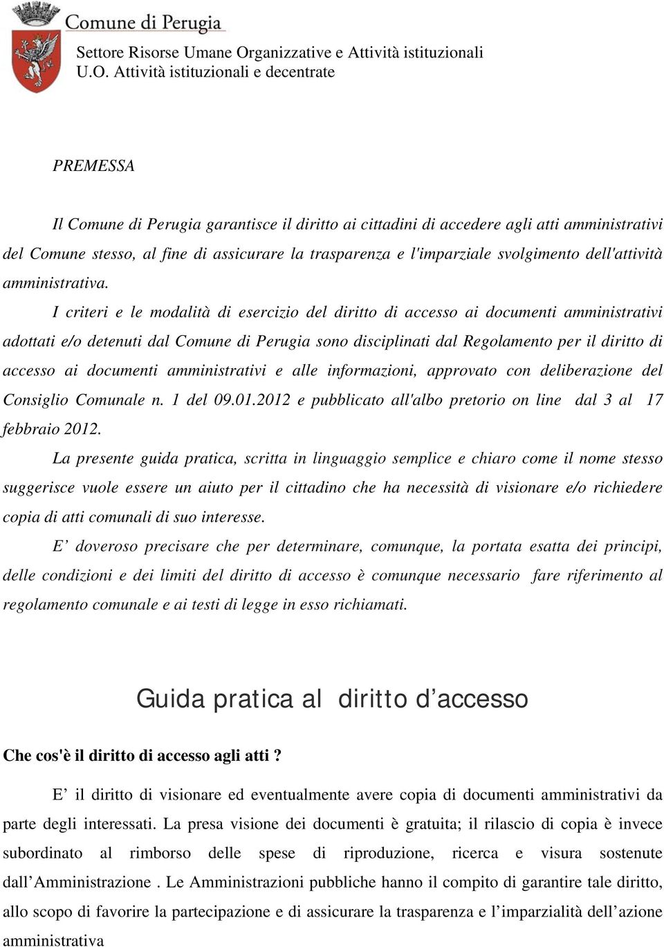 I criteri e le mdalità di esercizi del diritt di access ai dcumenti amministrativi adttati e/ detenuti dal Cmune di Perugia sn disciplinati dal Reglament per il diritt di access ai dcumenti