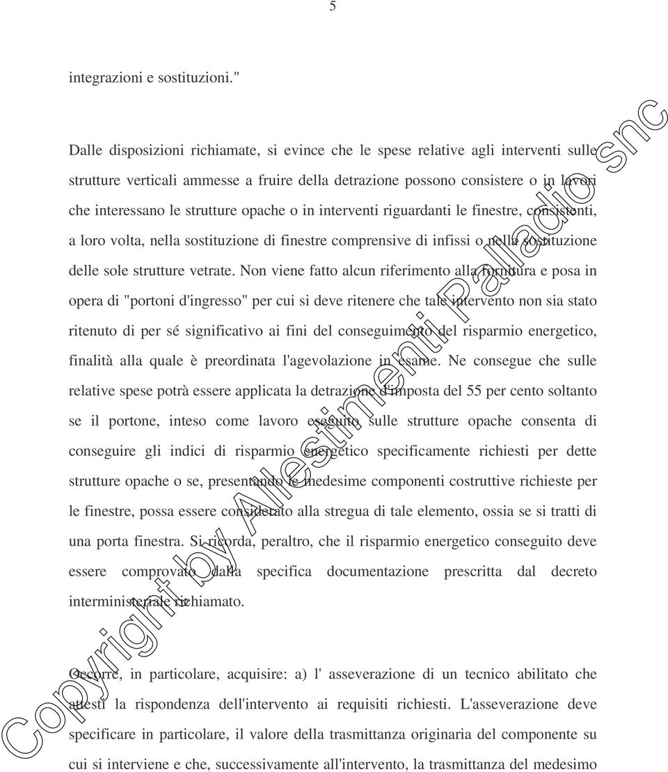 strutture opache o in interventi riguardanti le finestre, consistenti, a loro volta, nella sostituzione di finestre comprensive di infissi o nella sostituzione delle sole strutture vetrate.