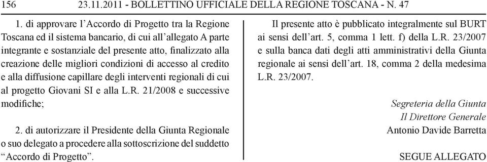 condizioni di accesso al credito e alla diffusione capillare degli interventi regionali di cui al progetto Giovani SI e alla L.R. 21/2008 e successive modifiche; 2.