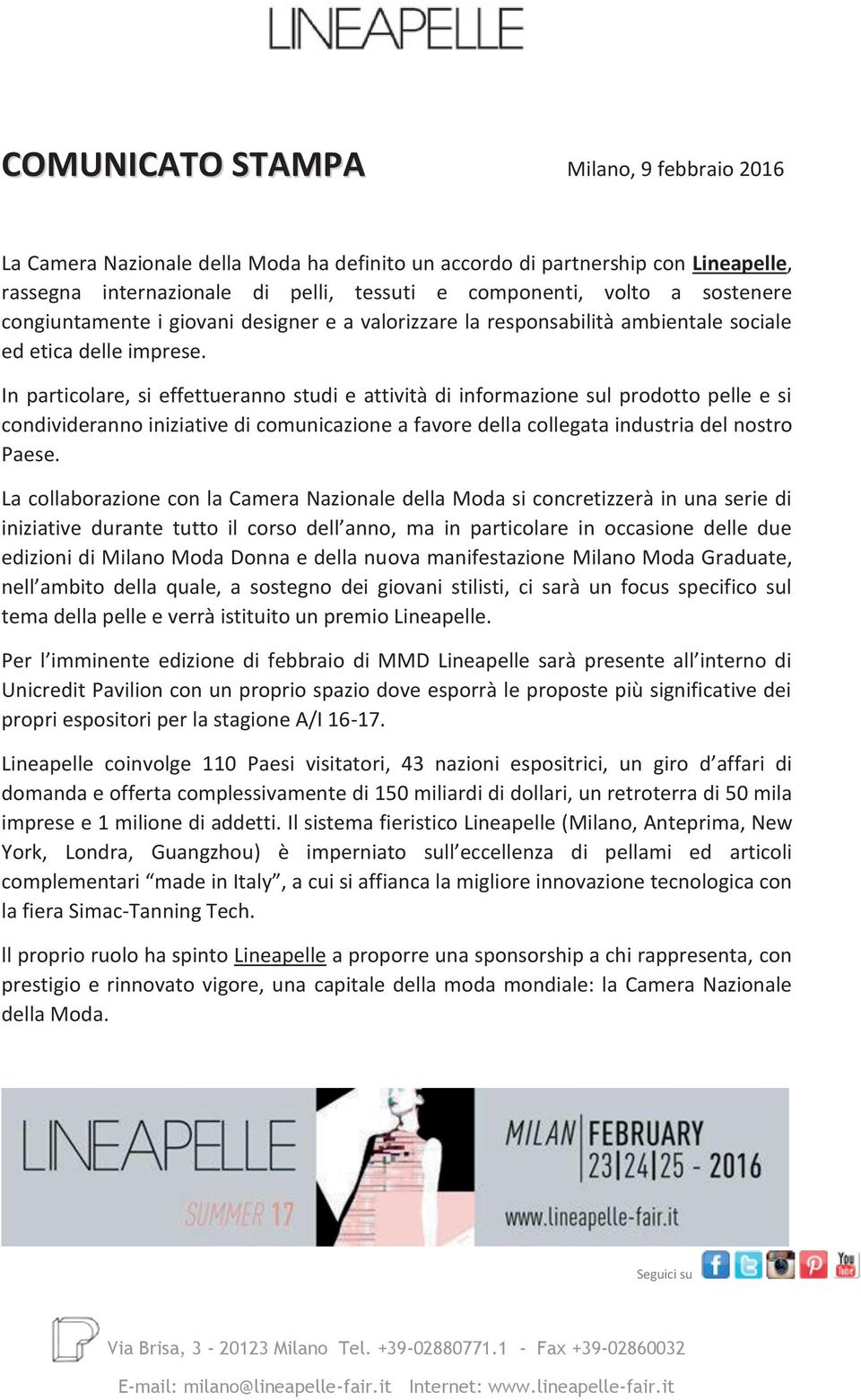 In particolare, si effettueranno studi e attività di informazione sul prodotto pelle e si condivideranno iniziative di comunicazione a favore della collegata industria del nostro Paese.