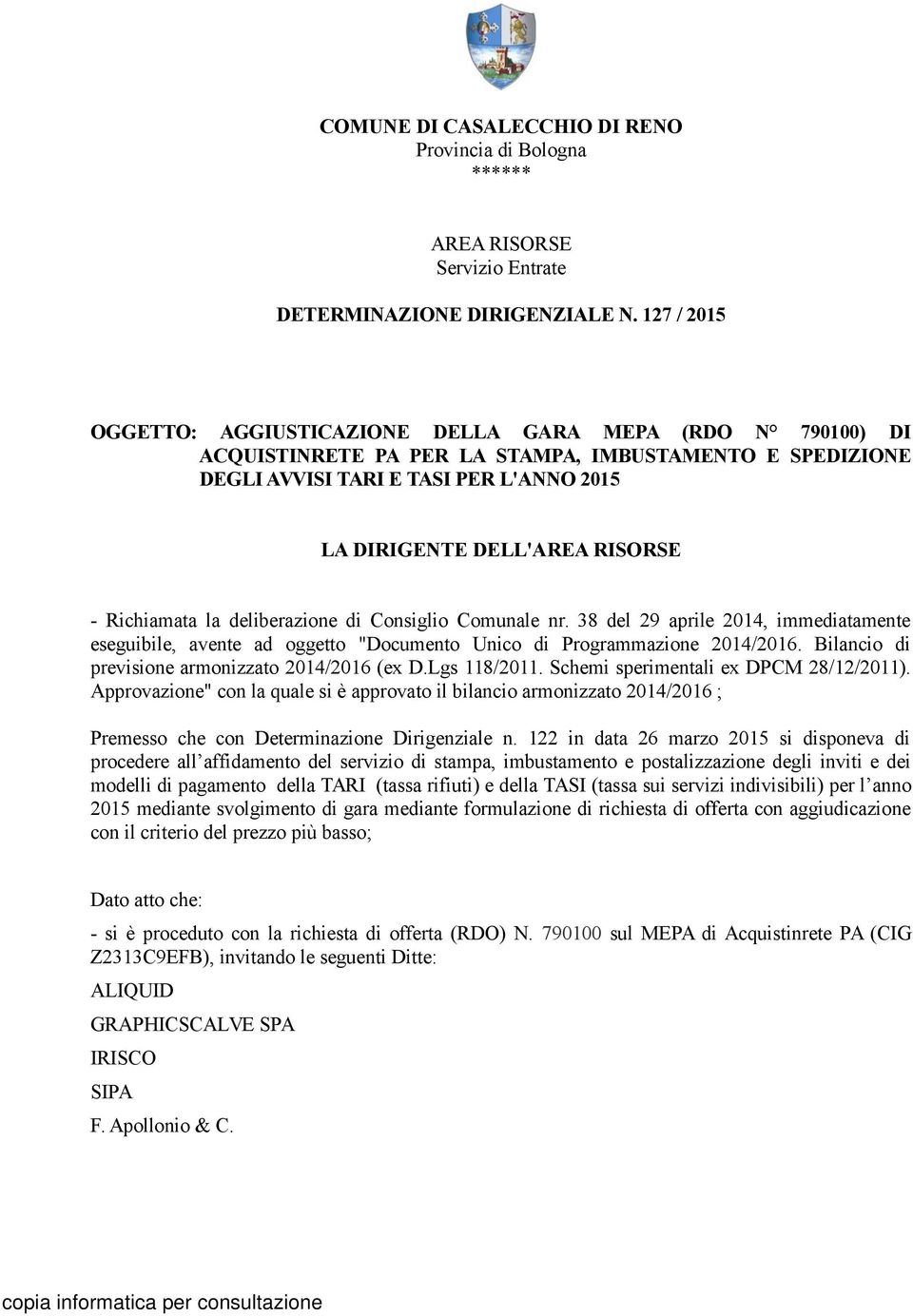 - Richiamata la deliberazione di Consiglio Comunale nr. 38 del 29 aprile 2014, immediatamente eseguibile, avente ad oggetto "Documento Unico di Programmazione 2014/2016.