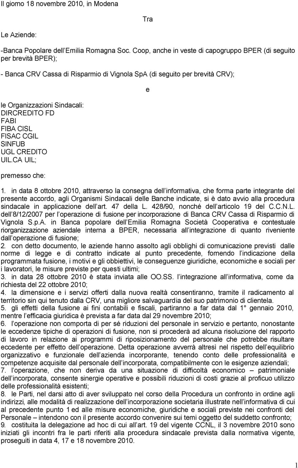 CISL FISAC CGIL SINFUB UGL CREDITO UIL.CA UIL; premesso che: e 1.