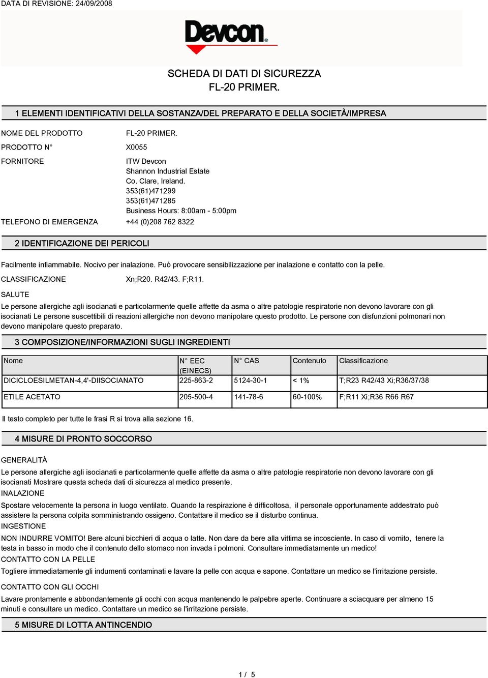 Può provocare sensibilizzazione per inalazione e contatto con la pelle. CLASSIFICAZIONE Xn;R20. R42/4. F;R11.