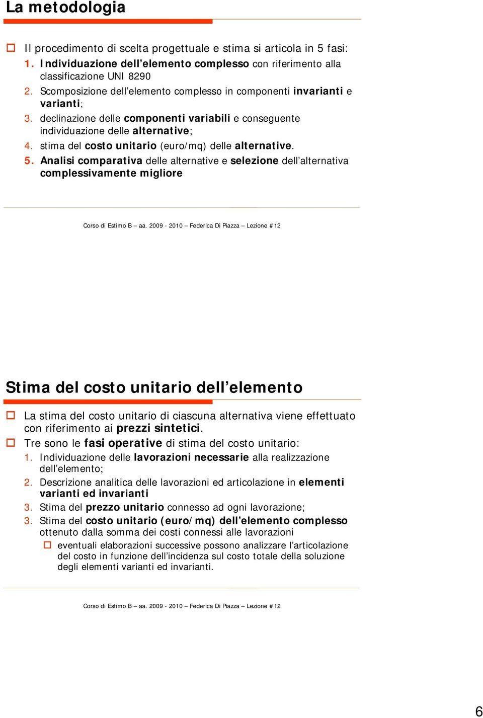 stima del costo unitario (euro/mq) delle alternative. 5.