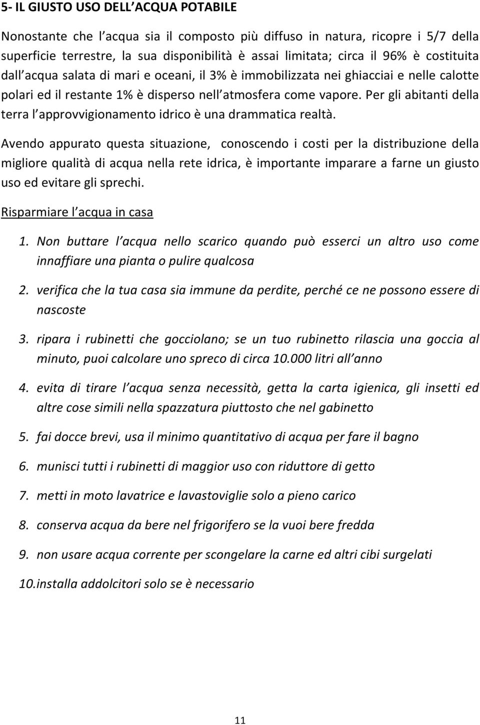 Per gli abitanti della terra l approvvigionamento idrico è una drammatica realtà.