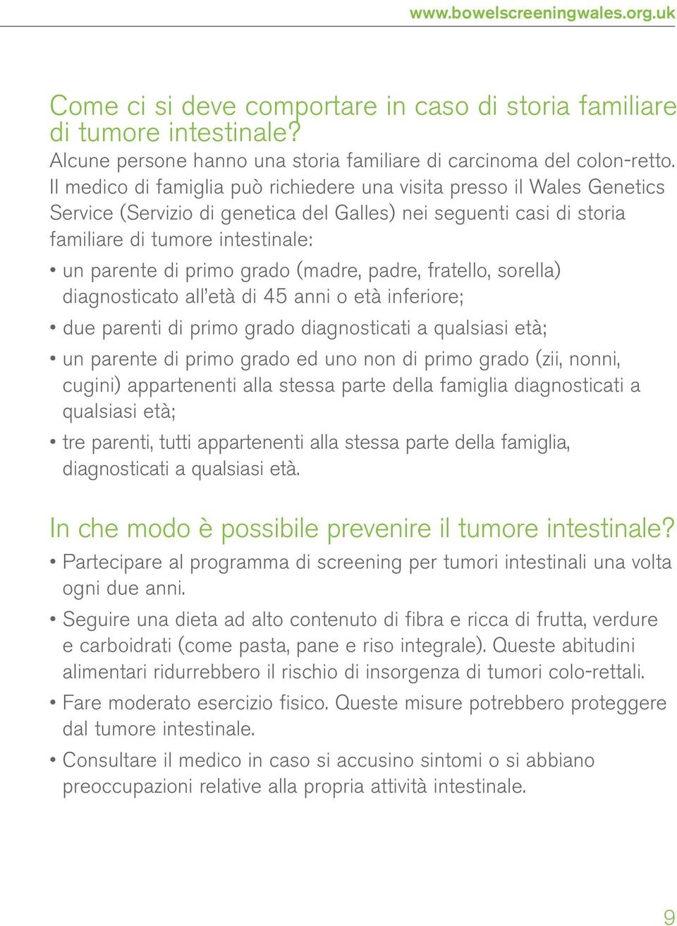 grado (madre, padre, fratello, sorella) diagnosticato all età di 45 anni o età inferiore; due parenti di primo grado diagnosticati a qualsiasi età; un parente di primo grado ed uno non di primo grado