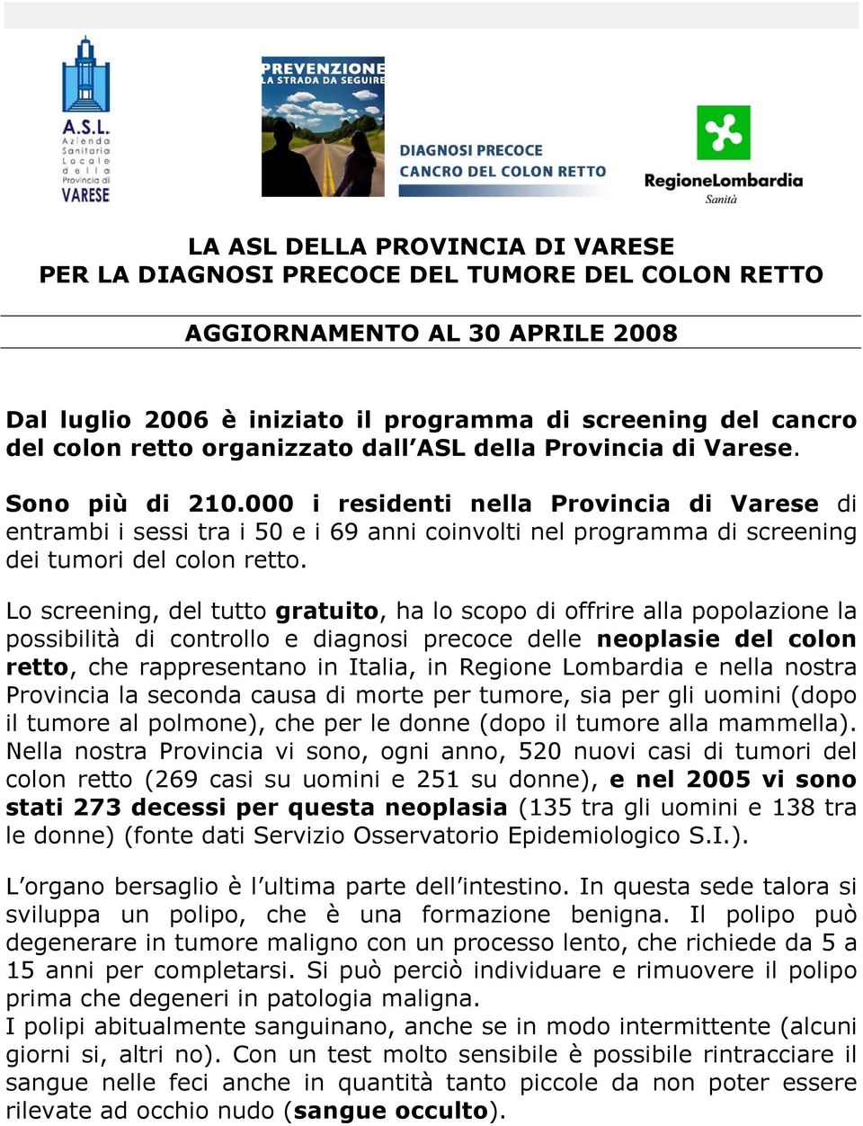 000 i residenti nella Provincia di Varese di entrambi i sessi tra i 50 e i 69 anni coinvolti nel programma di screening dei tumori del colon retto.