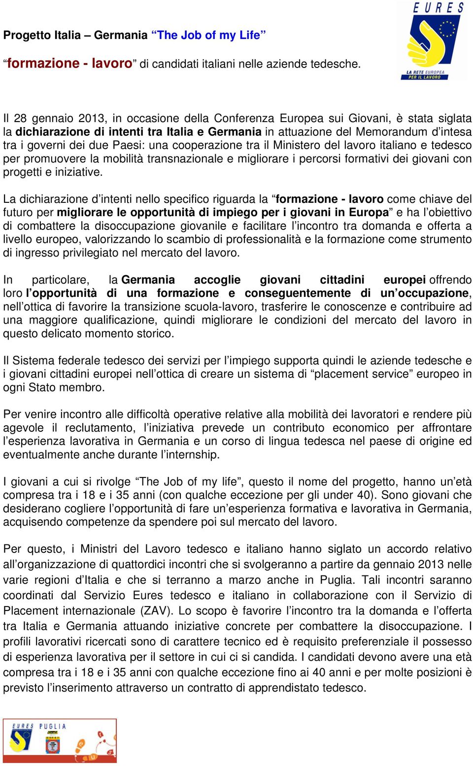 Paesi: una cooperazione tra il Ministero del lavoro italiano e tedesco per promuovere la mobilità transnazionale e migliorare i percorsi formativi dei giovani con progetti e iniziative.