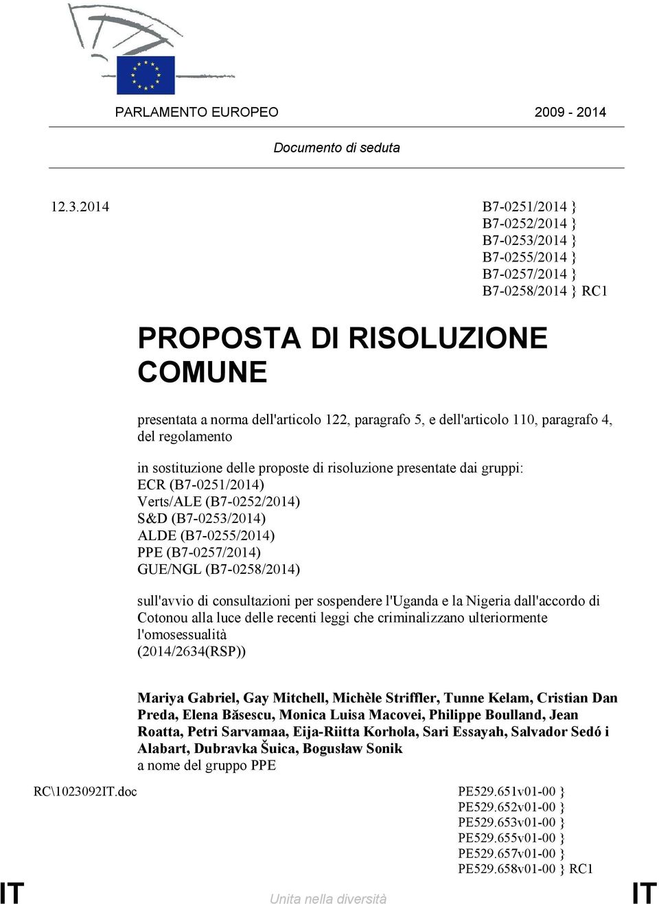110, paragrafo 4, del regolamento in sostituzione delle proposte di risoluzione presentate dai gruppi: ECR (B7-0251/2014) Verts/ALE (B7-0252/2014) S&D (B7-0253/2014) ALDE (B7-0255/2014) PPE