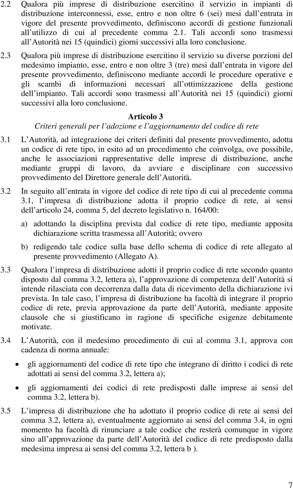 1. Tali accordi sono trasmessi all Autorità nei 15 (quindici) giorni successivi alla loro conclusione. 2.