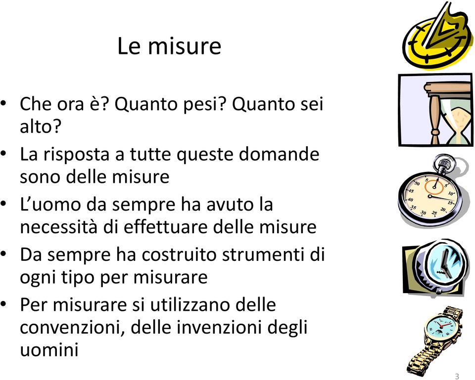 avuto la necessità di effettuare delle misure Da sempre ha costruito