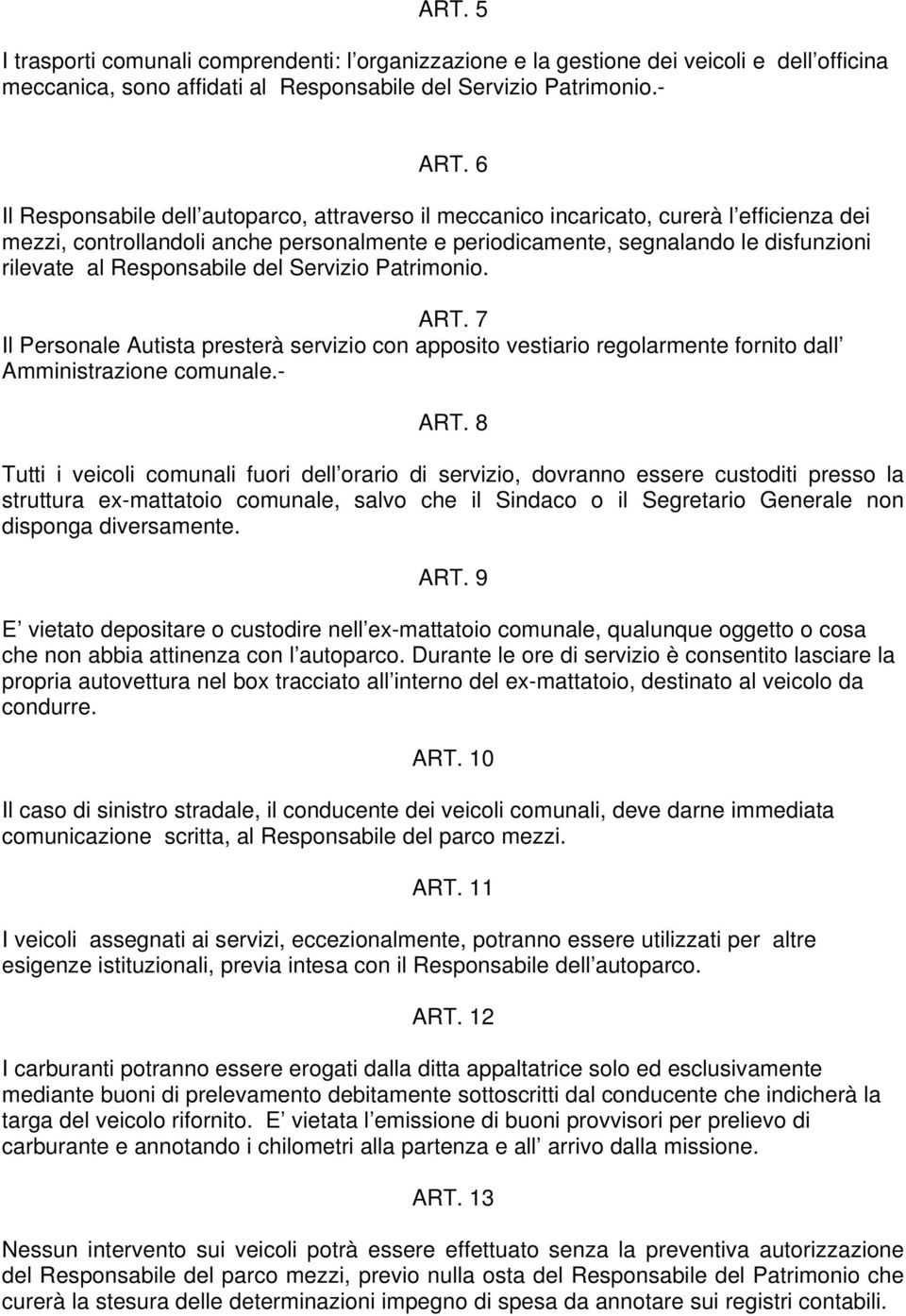 Responsabile del Servizio Patrimonio. ART. 7 Il Personale Autista presterà servizio con apposito vestiario regolarmente fornito dall Amministrazione comunale.- ART.