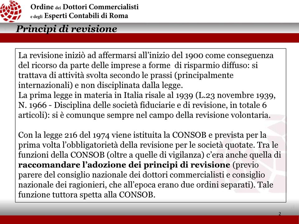 1966 - Disciplina delle società fiduciarie e di revisione, in totale 6 articoli): si è comunque sempre nel campo della revisione volontaria.