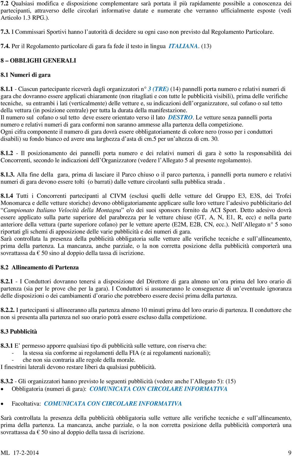 Per il Regolamento particolare di gara fa fede il testo in lingua ITALIANA. (13