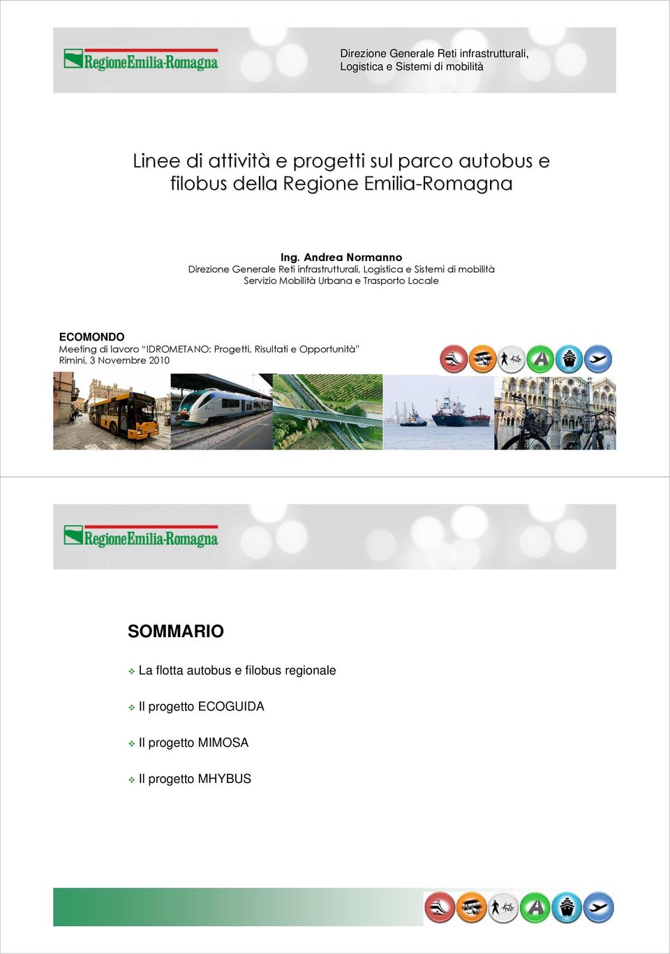Andrea Normanno Direzione Generale Reti infrastrutturali, Logistica e Sistemi di mobilità Servizio Mobilità Urbana e