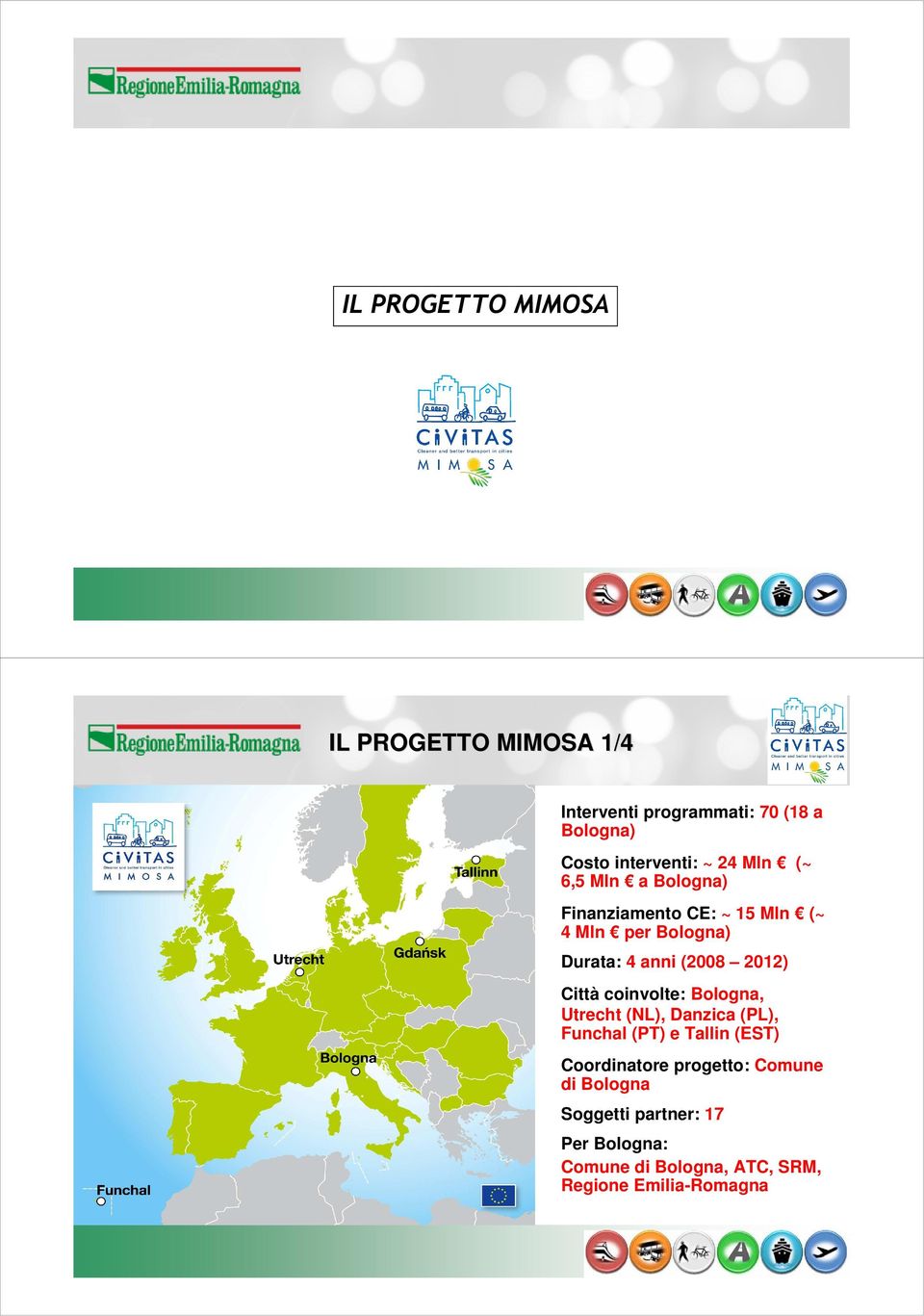 Città coinvolte: Bologna, Utrecht (NL), Danzica (PL), Funchal (PT) e Tallin (EST) Coordinatore progetto: