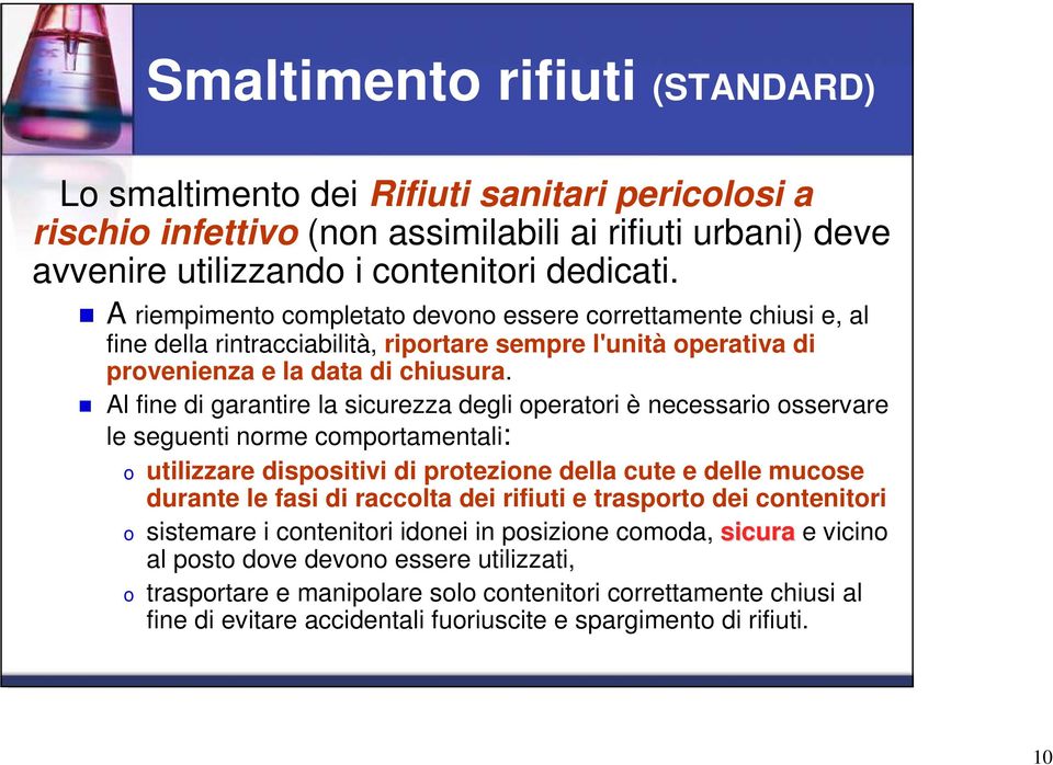 Al fine di garantire la sicurezza degli operatori è necessario osservare le seguenti norme comportamentali: o utilizzare dispositivi di protezione della cute e delle mucose durante le fasi di