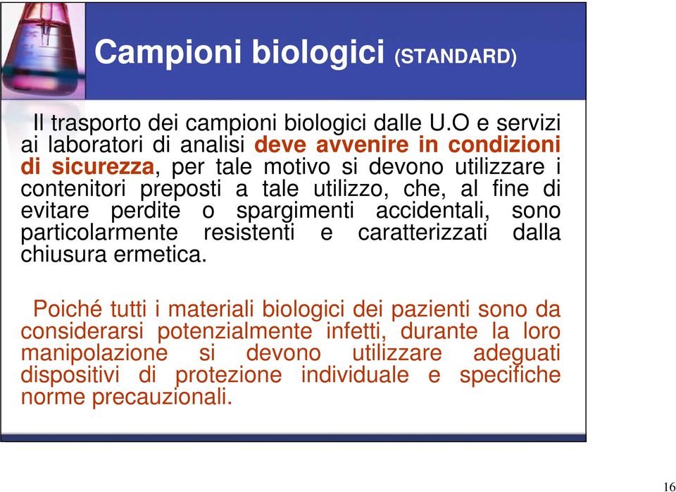 utilizzo, che, al fine di evitare perdite o spargimenti accidentali, sono particolarmente resistenti e caratterizzati dalla chiusura ermetica.