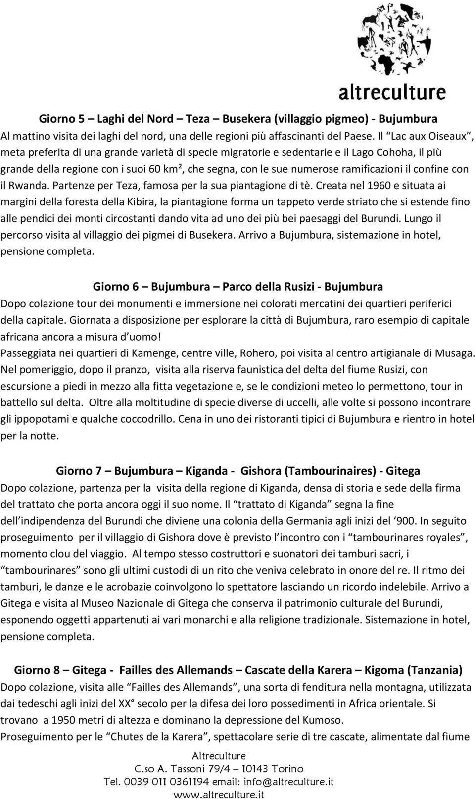 ramificazioni il confine con il Rwanda. Partenze per Teza, famosa per la sua piantagione di tè.