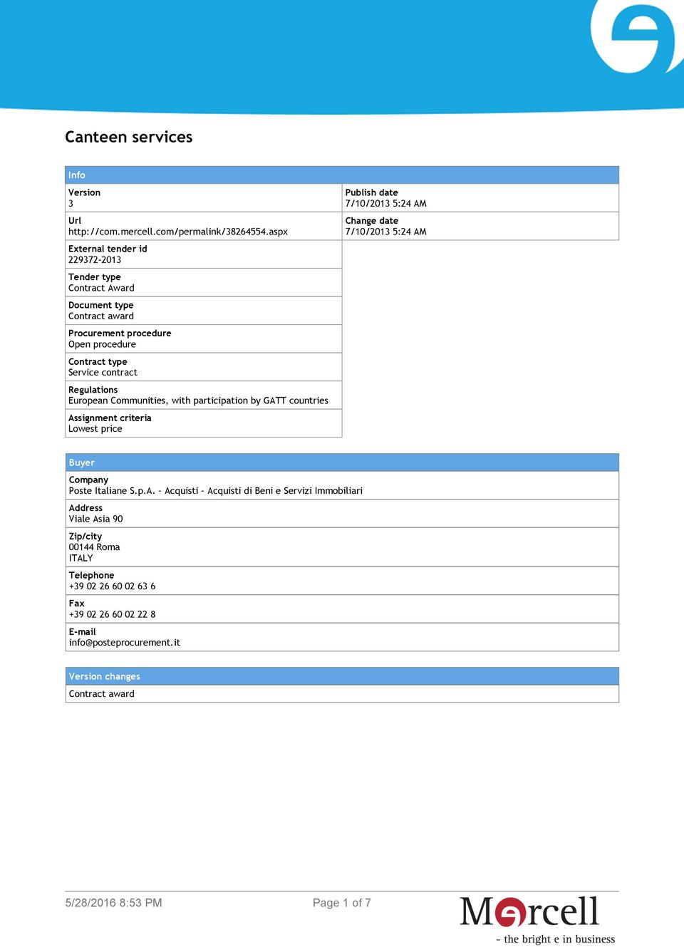 Regulations European Communities, with participation by GATT countries Assignment criteria Lowest price Publish date 7/10/2013 5:24 AM Change date 7/10/2013 5:24 AM