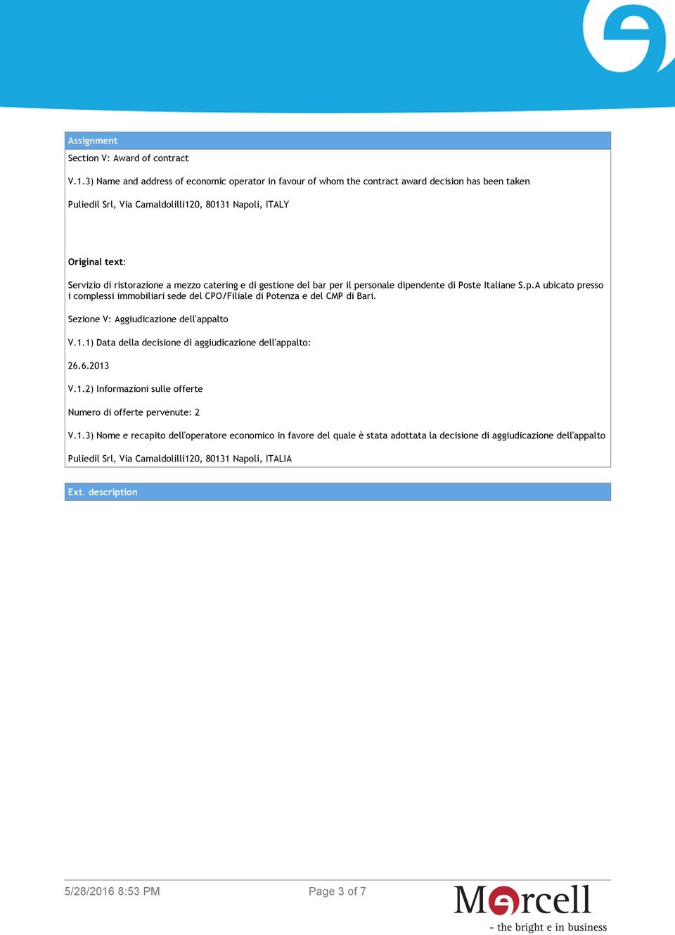 mezzo catering e di gestione del bar per il personale dipendente di Poste Italiane S.p.A ubicato presso i complessi immobiliari sede del CPO/Filiale di Potenza e del CMP di Bari.