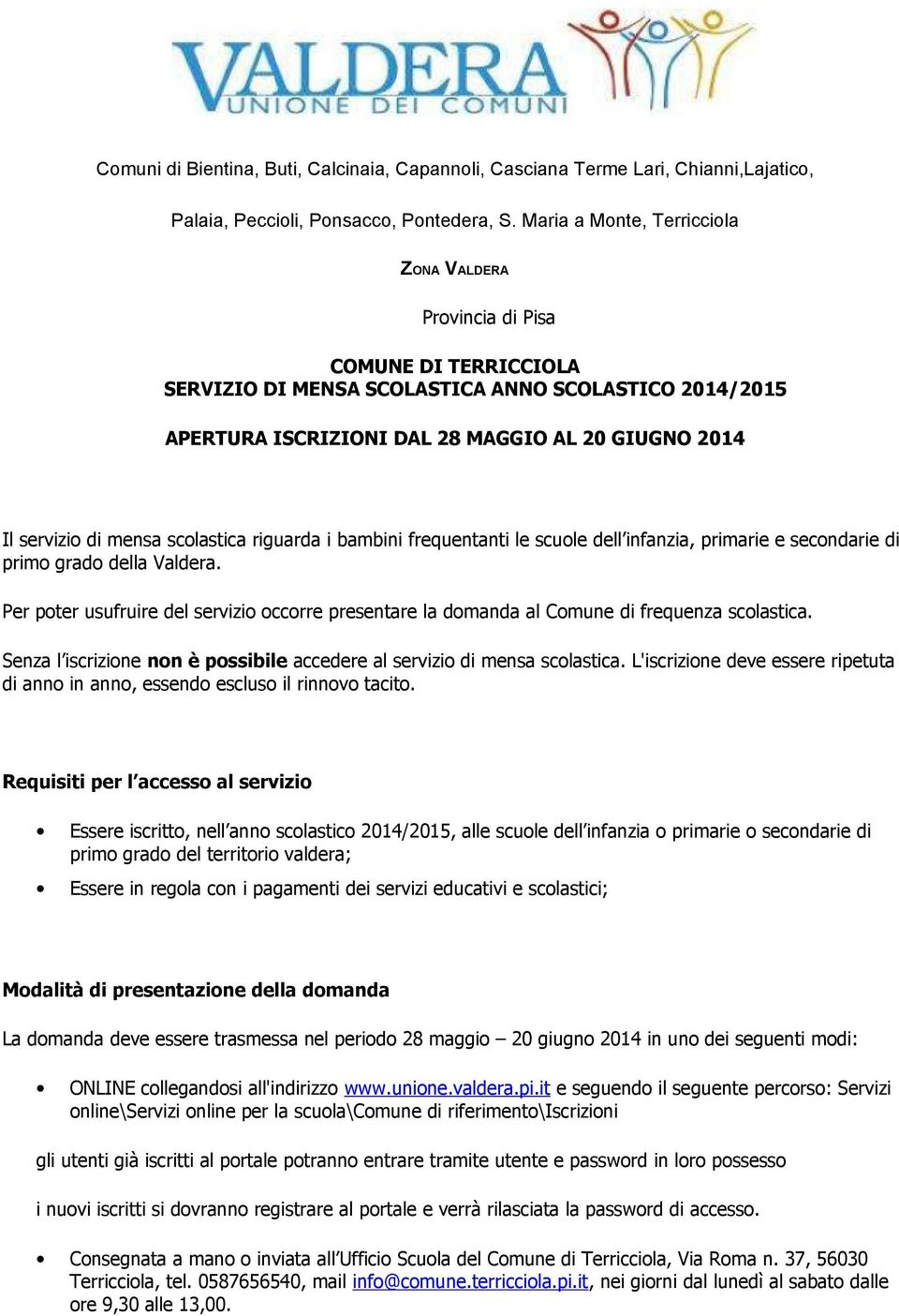 di mensa scolastica riguarda i bambini frequentanti le scuole dell infanzia, primarie e secondarie di primo grado della Valdera.