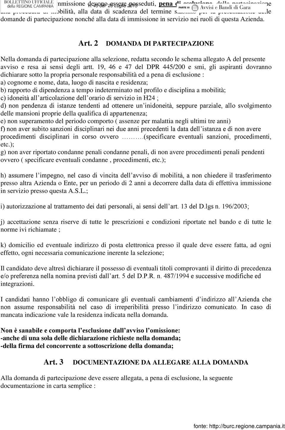 partecipazione nonché alla data di immissione in servizio nei ruoli di questa Azienda. Art.