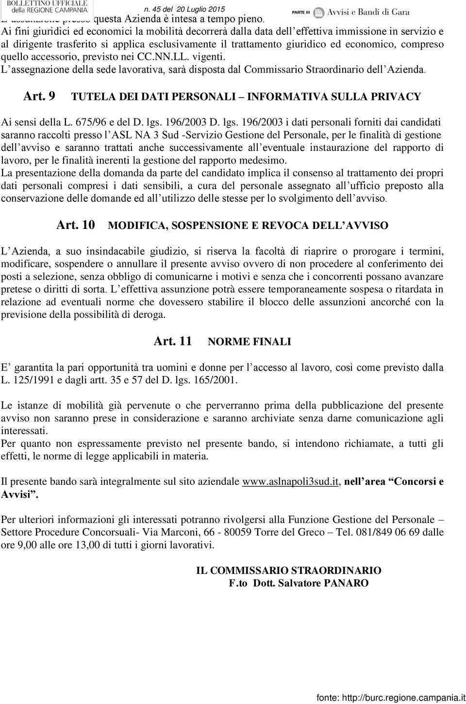 compreso quello accessorio, previsto nei CC.NN.LL. vigenti. L assegnazione della sede lavorativa, sarà disposta dal Commissario Straordinario dell Azienda. Art.