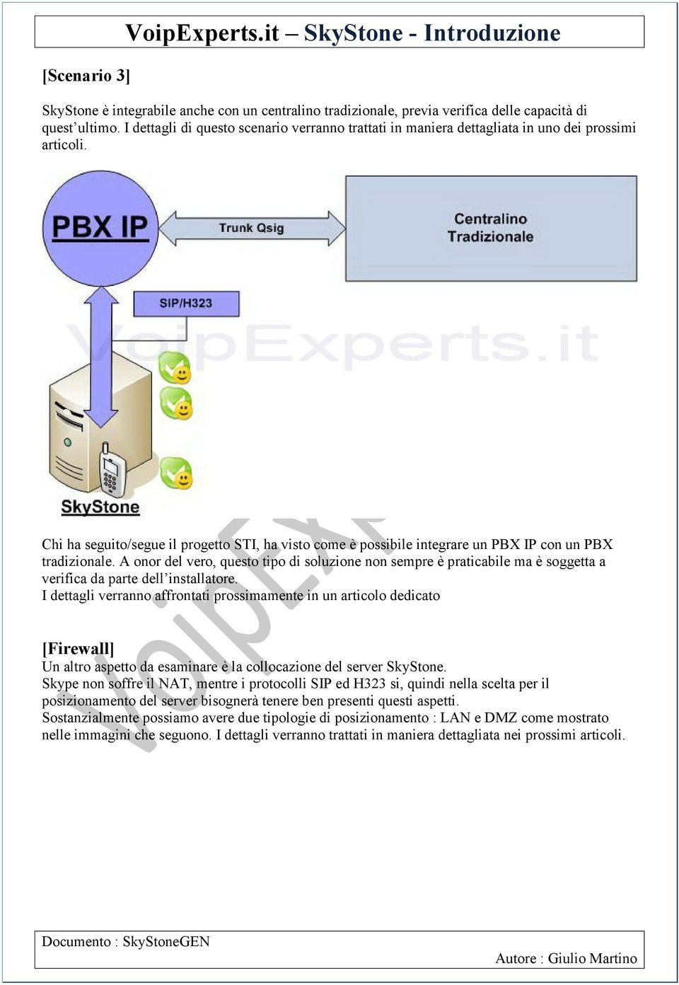 Chi ha seguito/segue il progetto STI, ha visto come è possibile integrare un PBX IP con un PBX tradizionale.