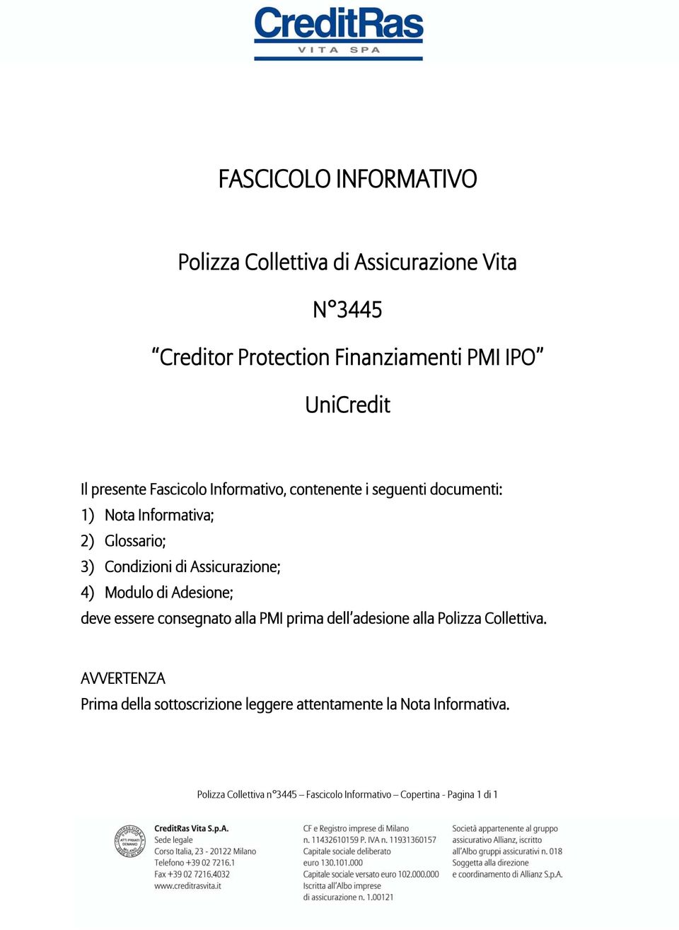 Assicurazione; 4) Modulo di Adesione; deve essere consegnato alla PMI prima dell adesione alla Polizza Collettiva.