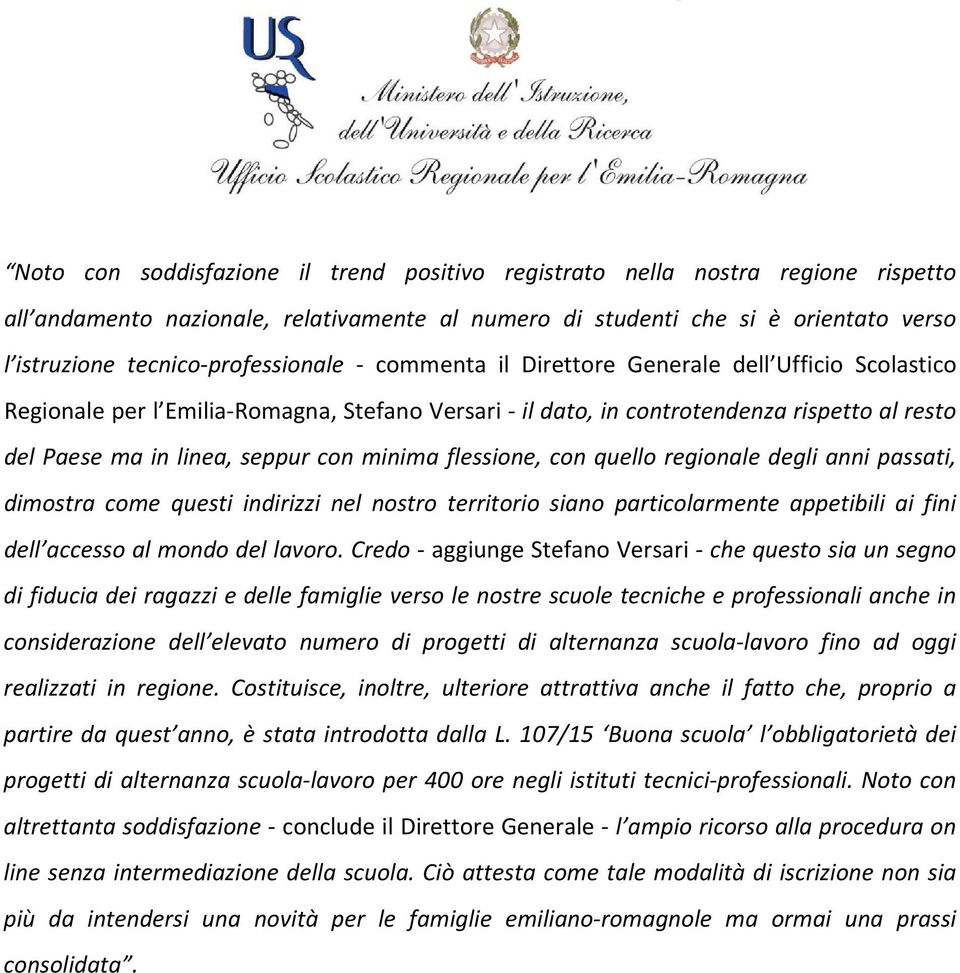 seppur con minima flessione, con quello regionale degli anni passati, dimostra come questi indirizzi nel nostro territorio siano particolarmente appetibili ai fini dell accesso al mondo del lavoro.