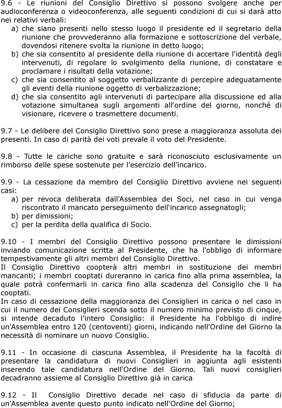 consentito al presidente della riunione di accertare l'identità degli intervenuti, di regolare lo svolgimento della riunione, di constatare e proclamare i risultati della votazione; c) che sia