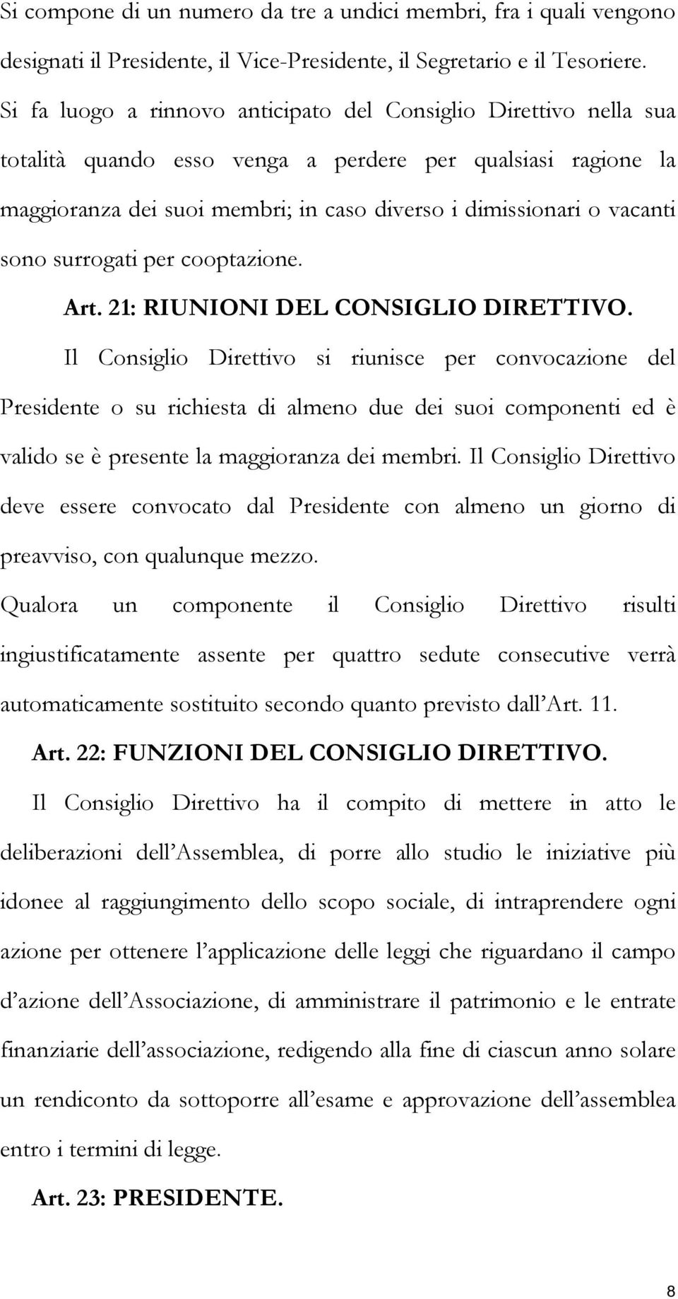 sono surrogati per cooptazione. Art. 21: RIUNIONI DEL CONSIGLIO DIRETTIVO.