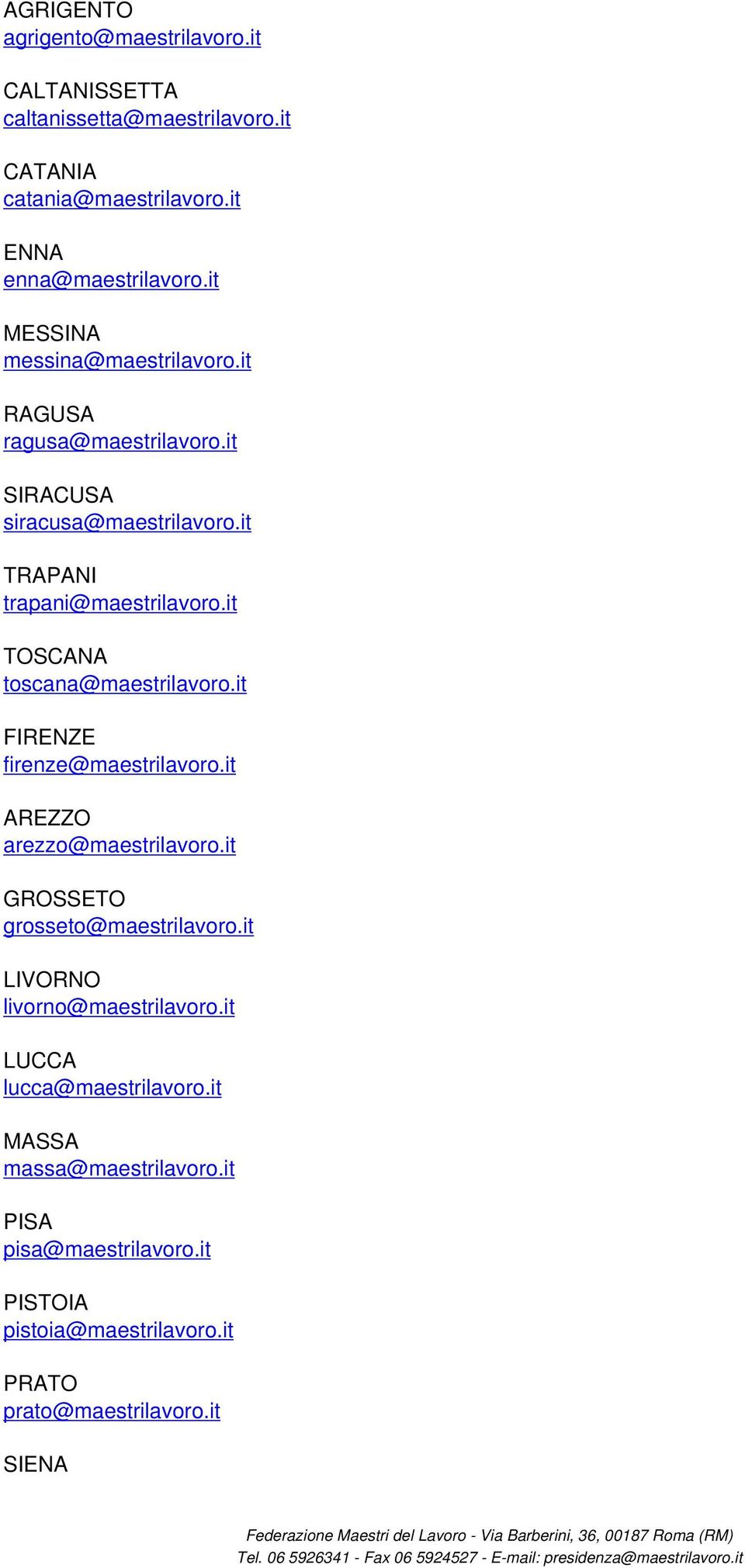 it TOSCANA toscana@maestrilavoro.it FIRENZE firenze@maestrilavoro.it AREZZO arezzo@maestrilavoro.it GROSSETO grosseto@maestrilavoro.