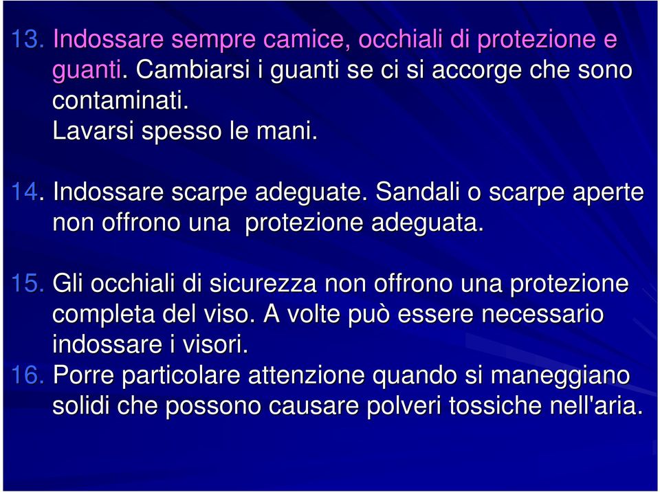 Sandali o scarpe aperte non offrono una protezione adeguata. 15.