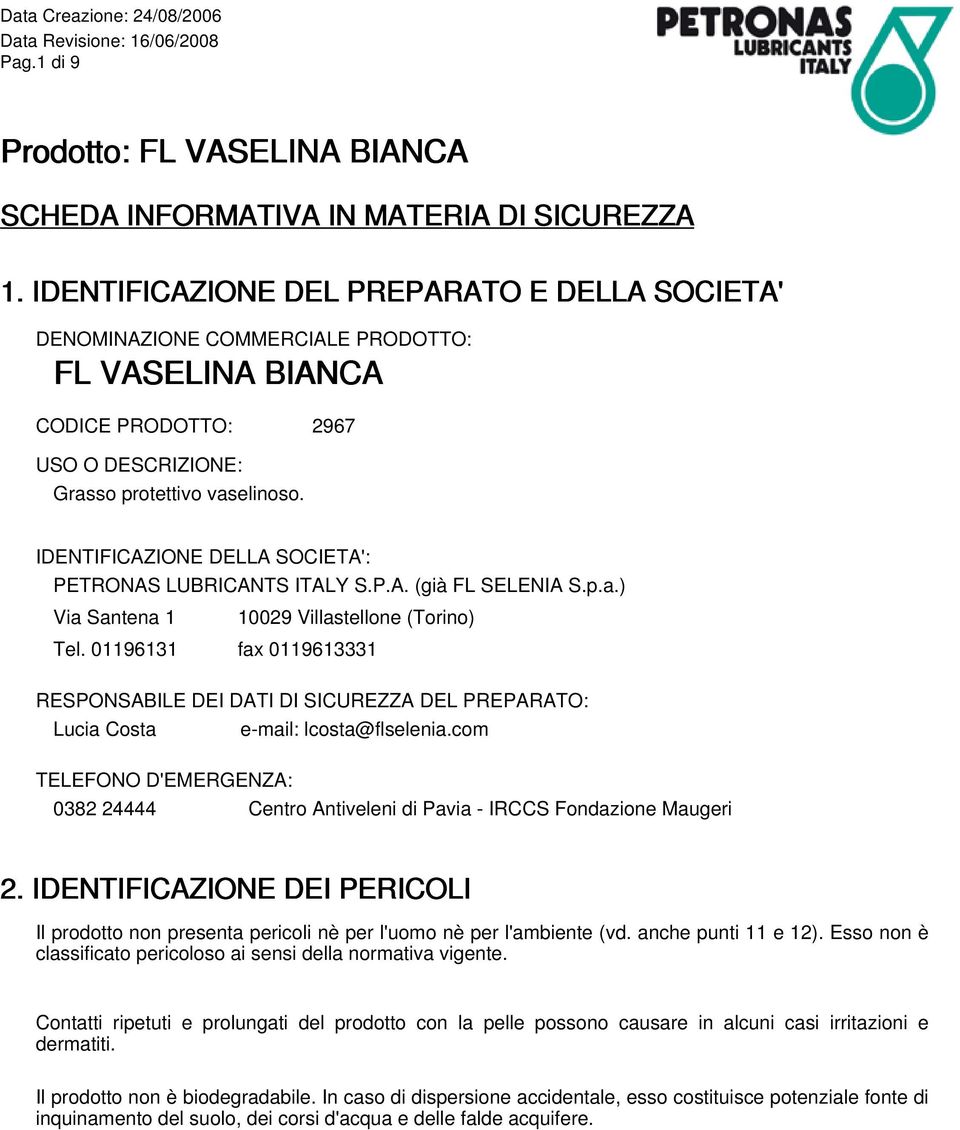 IDENTIFICAZIONE DELLA SOCIETA': PETRONAS LUBRICANTS ITALY S.P.A. (già FL SELENIA S.p.a.) Via Santena 1 10029 Villastellone (Torino) Tel.