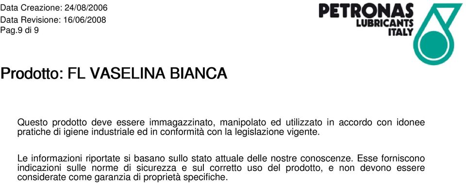 Le informazioni riportate si basano sullo stato attuale delle nostre conoscenze.