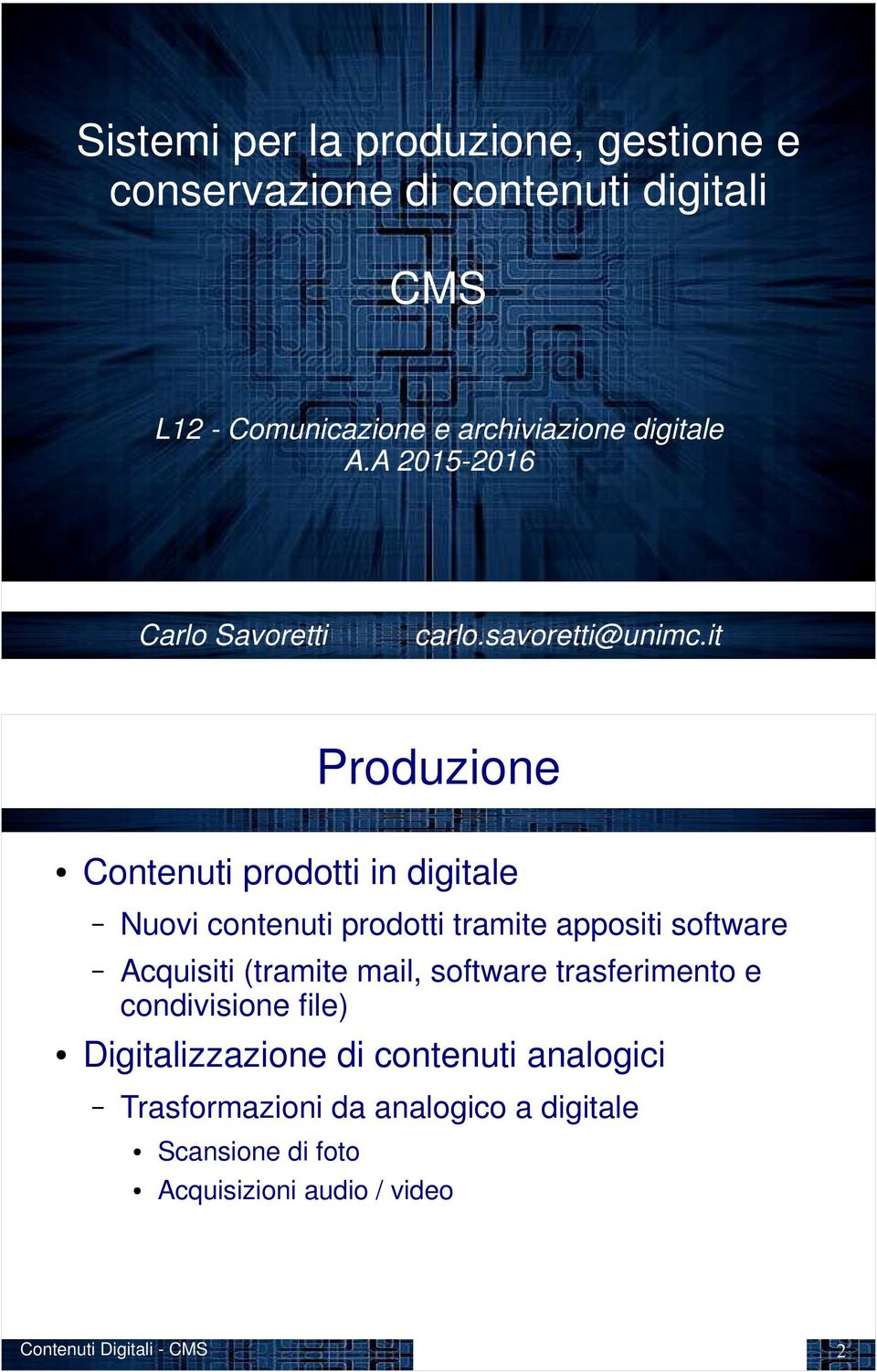 it Produzione Contenuti prodotti in digitale Nuovi contenuti prodotti tramite appositi software Acquisiti (tramite mail,