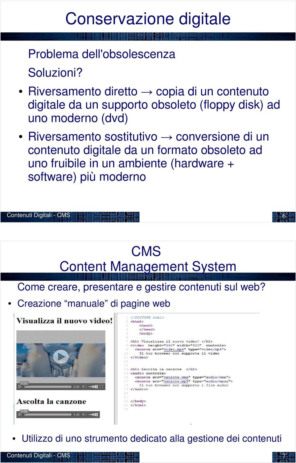 conversione di un contenuto digitale da un formato obsoleto ad uno fruibile in un ambiente (hardware + software) più moderno Contenuti