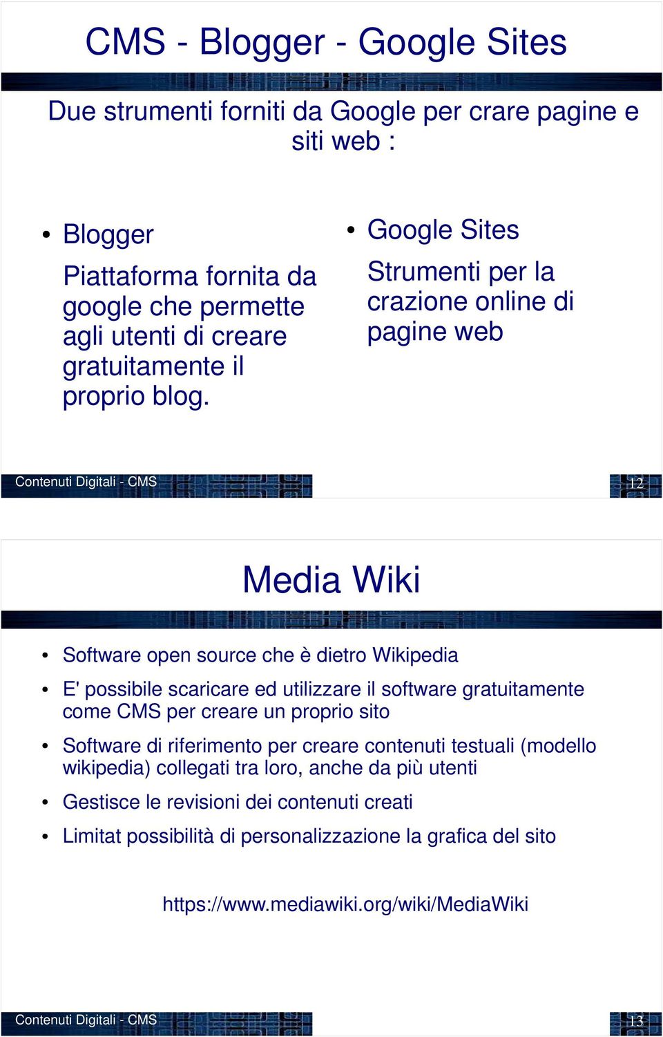 Google Sites Strumenti per la crazione online di pagine web Contenuti Digitali - 12 Media Wiki Software open source che è dietro Wikipedia E' possibile scaricare ed utilizzare