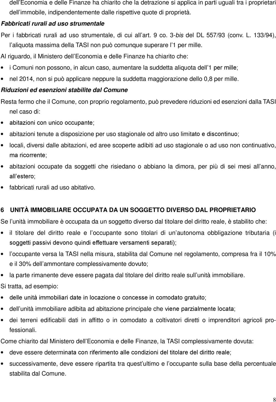 133/94), l aliquota massima della TASI non può comunque superare l 1 per mille.