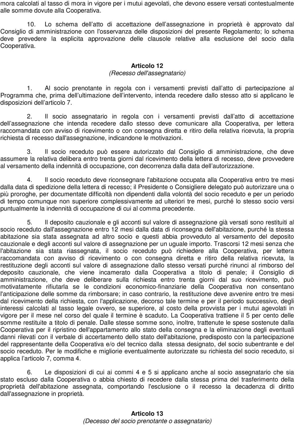 la esplicita approvazione delle clausole relative alla esclusione del socio dalla Cooperativa. Articolo 12 (Recesso dell'assegnatario) 1.