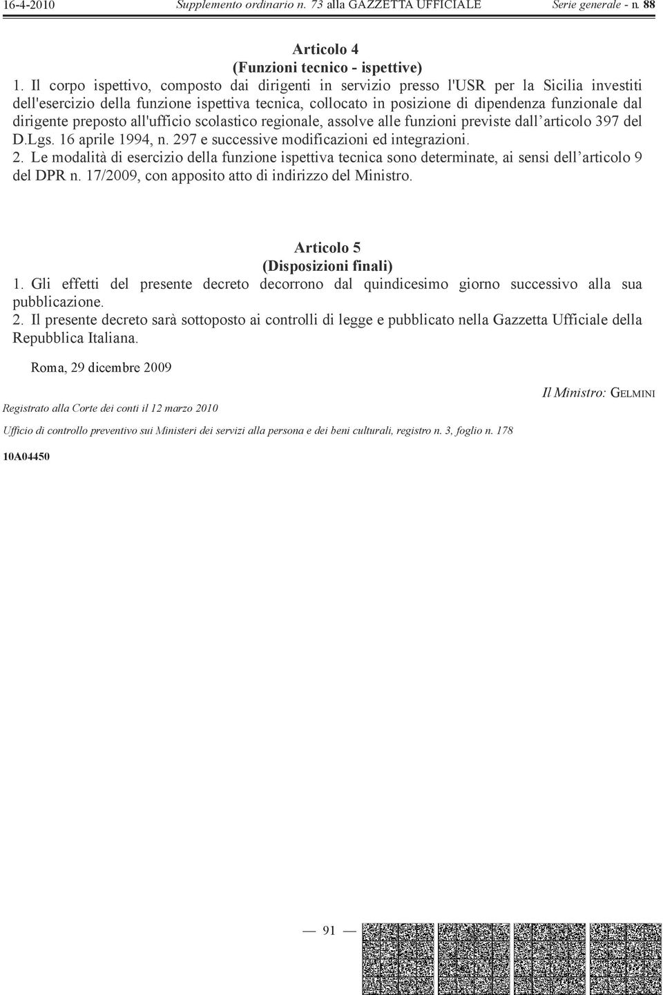 dirigente preposto all'ufficio scolastico regionale, assolve alle funzioni previste dall articolo 397 del D.Lgs. 16 aprile 1994, n. 29