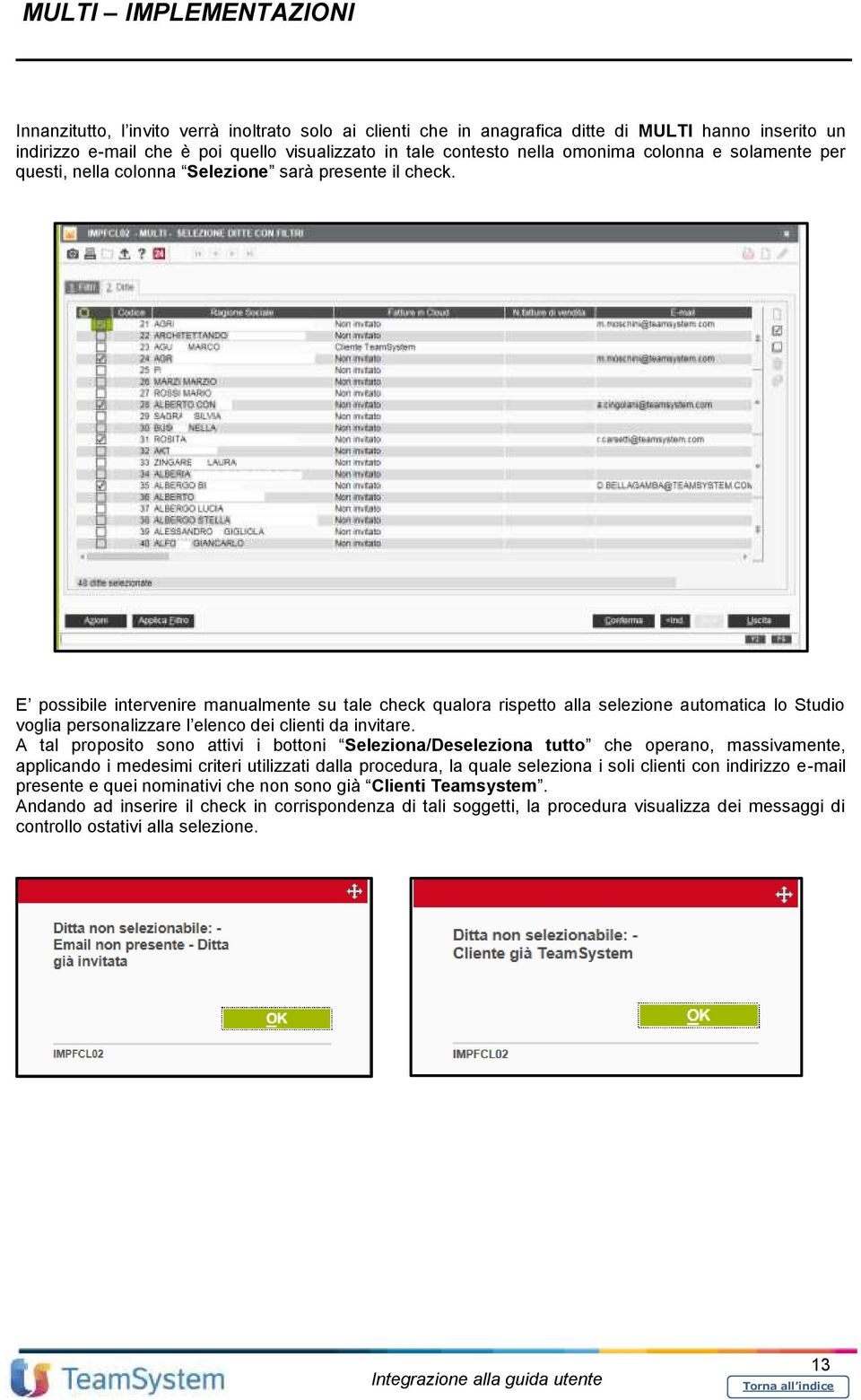 E possibile intervenire manualmente su tale check qualora rispetto alla selezione automatica lo Studio voglia personalizzare l elenco dei clienti da invitare.