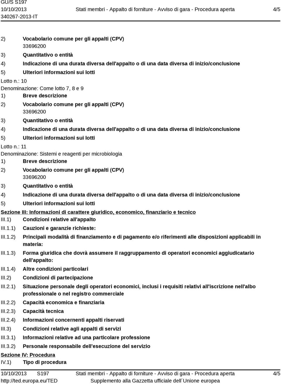 1.3) III.1.4) III.2) III.2.1) III.2.2) III.2.3) III.2.4) III.3) III.3.1) III.3.2) Cauzioni e garanzie richieste: Principali modalità di finanziamento e di pagamento e/o riferimenti alle disposizioni