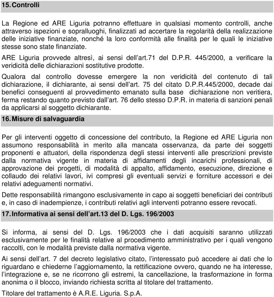 Liguria provvede altresì, ai sensi dell art.71 del D.P.R. 445/2000, a verificare la veridicità delle dichiarazioni sostitutive prodotte.