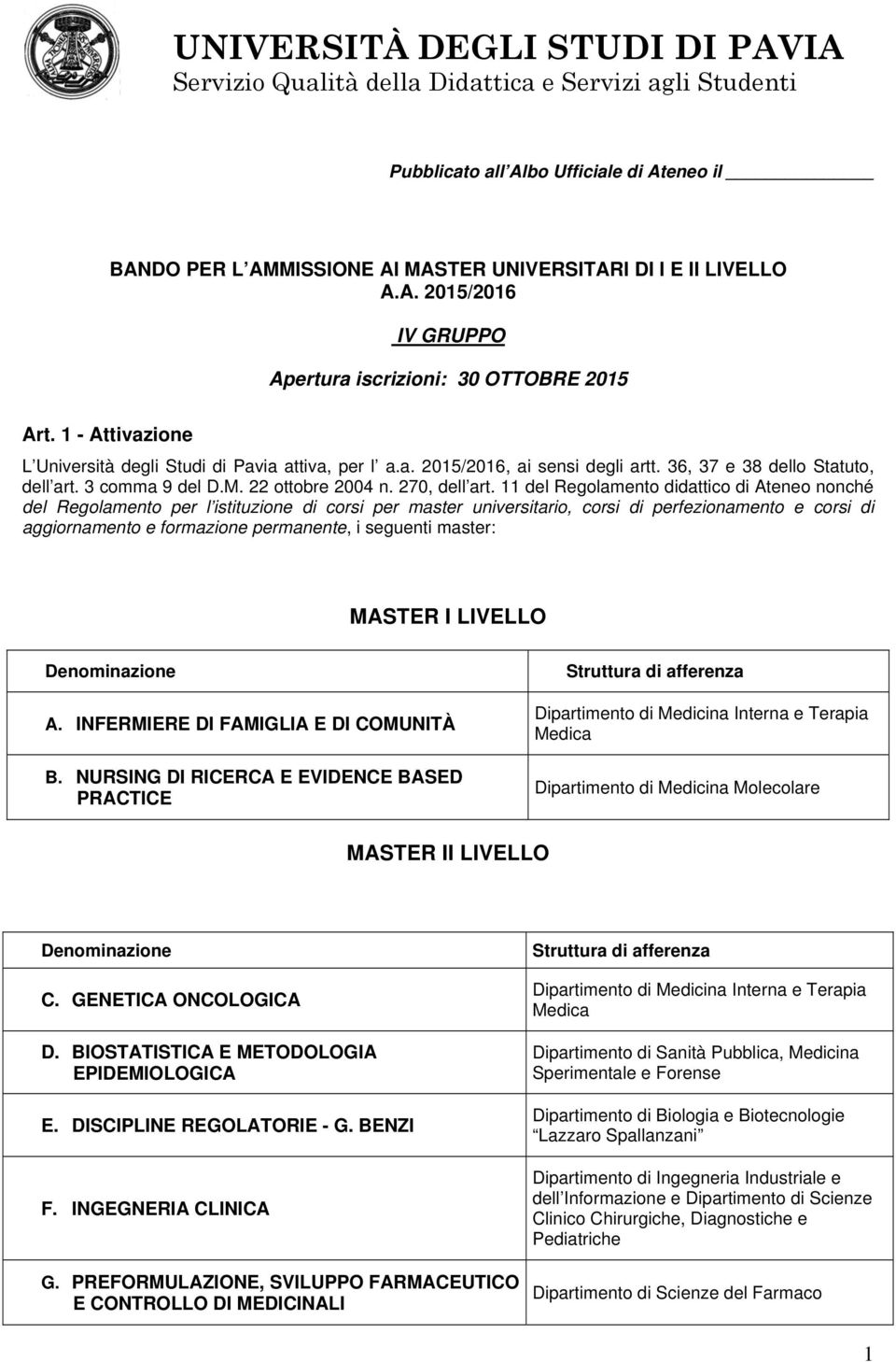 11 del Regolamento didattico di Ateneo nonché del Regolamento per l istituzione di corsi per master universitario, corsi di perfezionamento e corsi di aggiornamento e formazione permanente, i