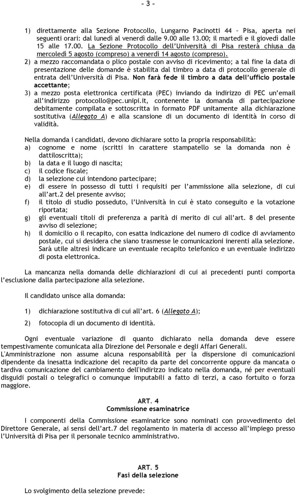 2) a mezzo raccomandata o plico postale con avviso di ricevimento; a tal fine la data di presentazione delle domande è stabilita dal timbro a data di protocollo generale di entrata dell Università di